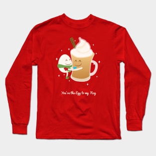 You're the egg to my nog Long Sleeve T-Shirt